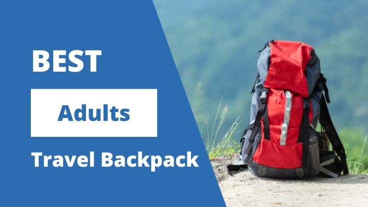 Best travel backpacks for adults